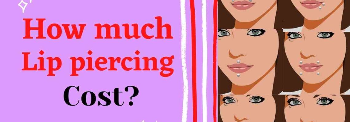 How much does a lip piercing cost