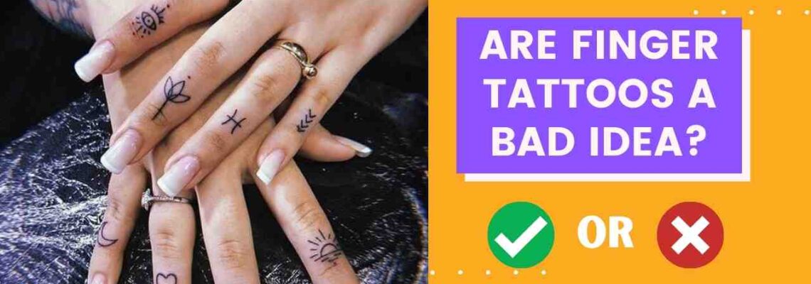 are finger tattoos a bad idea