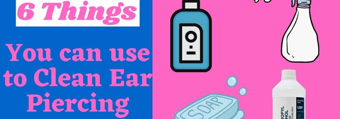 what can i use to clean my ear piercing