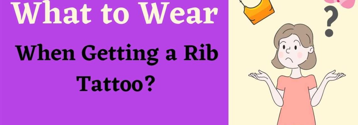 what to wear when getting a rib tattoo
