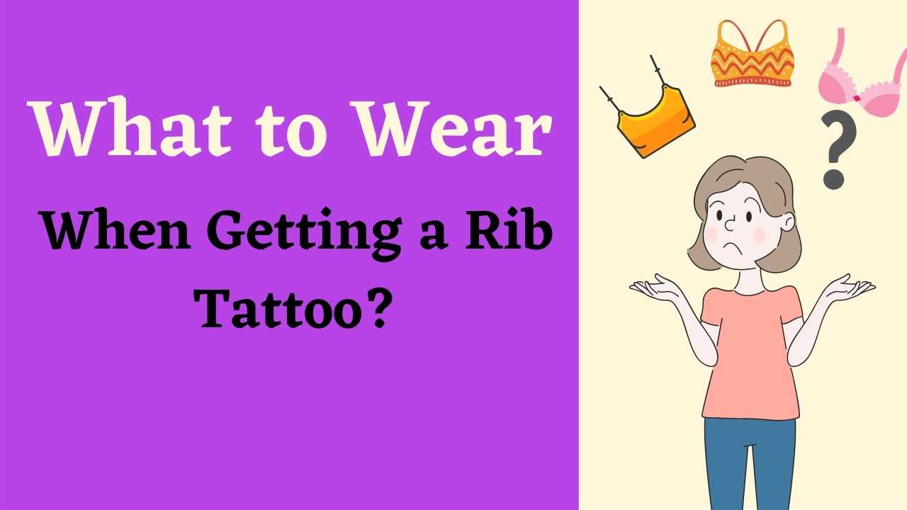 what to wear when getting a rib tattoo